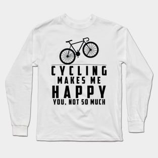 Cycling Makes Me Happy You Not So Much Long Sleeve T-Shirt